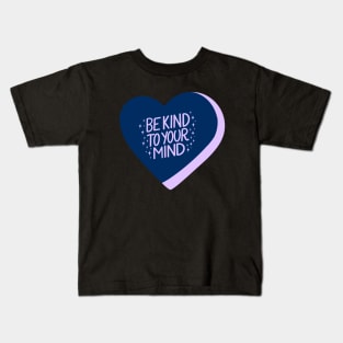 Be Kind To Your Mind Candy Heart I Kids T-Shirt